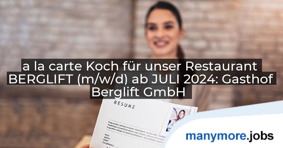 a la carte Koch für unser Restaurant BERGLIFT (m/w/d) ab JULI 2024: Gasthof Berglift GmbH | manymore.jobs