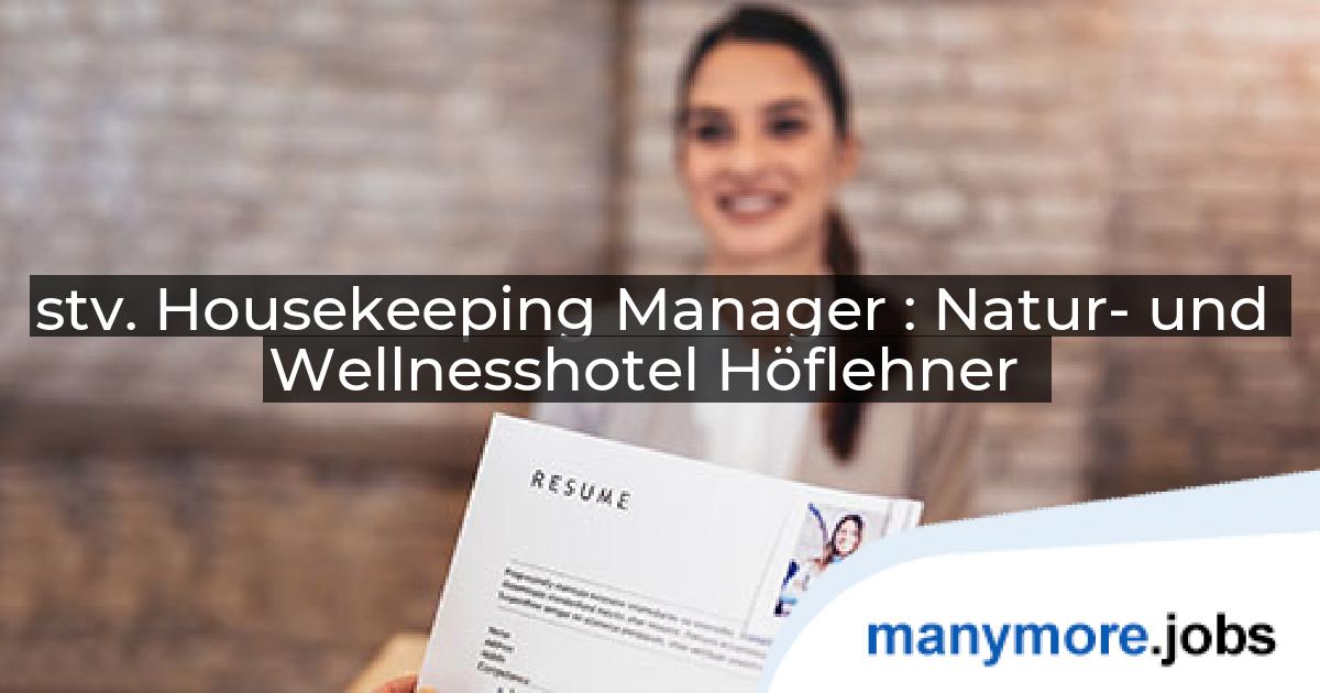 stv. Housekeeping Manager : Natur- und Wellnesshotel Höflehner | manymore.jobs