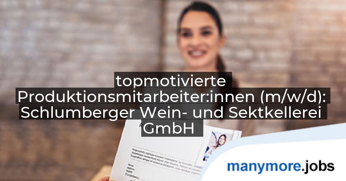 topmotivierte Produktionsmitarbeiter:innen (m/w/d): Schlumberger Wein- und Sektkellerei GmbH | manymore.jobs